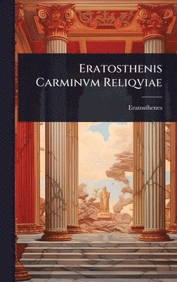 Eratosthenes - Eratosthenis Carminvm Reliqviae, Inbunden