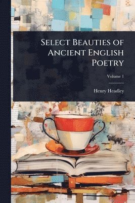 bokomslag Select Beauties of Ancient English Poetry