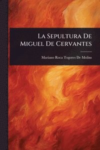 bokomslag La Sepultura De Miguel De Cervantes