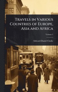 bokomslag Travels in Various Countries of Europe, Asia and Africa