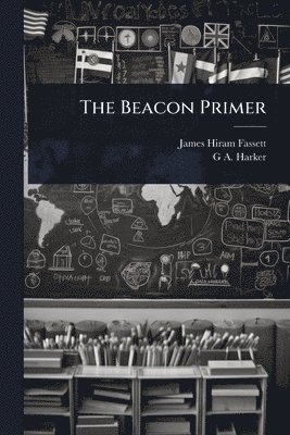 James Hiram Fassett, G A Harker, G. A. Harker, G A. Harker - Beacon Primer, Häftad