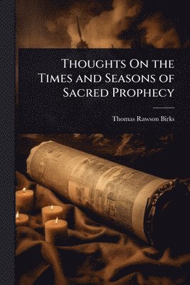bokomslag Thoughts On the Times and Seasons of Sacred Prophecy