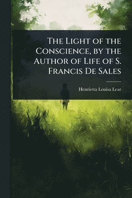 Light of the Conscience, by the Author of Life of S. Francis De Sales