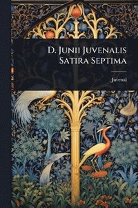bokomslag D. Junii Juvenalis Satira Septima