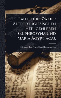 bokomslag Lautlehre Zweier Altportugiesischen Heiligenleben (Euphrosyna Und Maria Ã?gyptiaca).