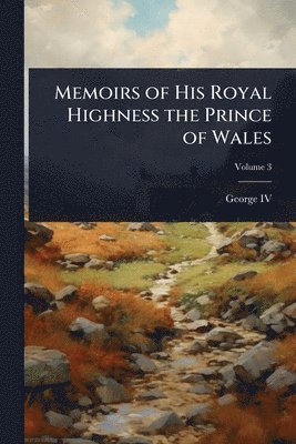 bokomslag Memoirs of His Royal Highness the Prince of Wales