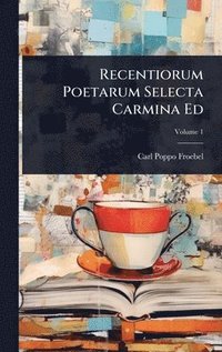 bokomslag Recentiorum Poetarum Selecta Carmina Ed