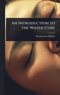 Thomas Low Nichols - Introduction to the Water-Cure, Inbunden