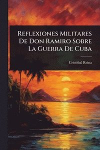 bokomslag Reflexiones Militares De Don Ramiro Sobre La Guerra De Cuba
