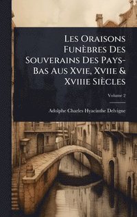 bokomslag Les Oraisons Funèbres Des Souverains Des Pays-Bas Aus Xvie, Xviie & Xviiie Siècles