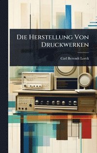 bokomslag Die Herstellung Von Druckwerken