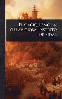 bokomslag El Caciquismo En Villaviciosa, Distrito De Pidal