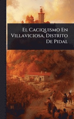 bokomslag El Caciquismo En Villaviciosa, Distrito De Pidal