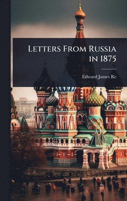 Edward James Reed - Letters From Russia in 1875, Inbunden