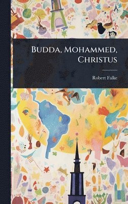Robert Falke - Budda, Mohammed, Christus, Inbunden