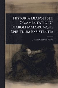 bokomslag Historia Diaboli Seu Commentatio De Diaboli Malorumque Spirituum Exsistentia