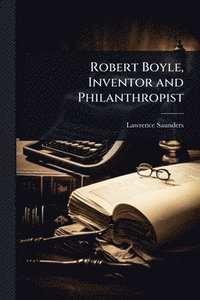 bokomslag Robert Boyle, Inventor and Philanthropist