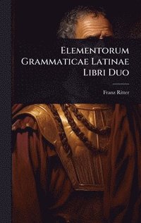 bokomslag Elementorum Grammaticae Latinae Libri Duo