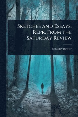 bokomslag Sketches and Essays, Repr. From the Saturday Review