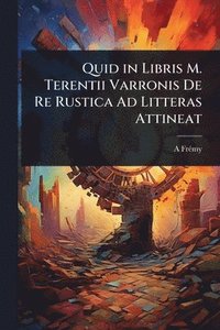 bokomslag Quid in Libris M. Terentii Varronis De Re Rustica Ad Litteras Attineat
