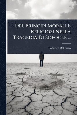 bokomslag Del Principi Morali E Religiosi Nella Tragedia Di Sofocle ...