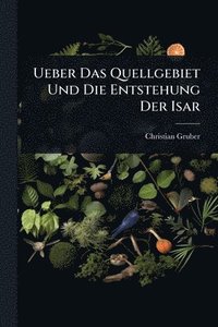 bokomslag Ueber Das Quellgebiet Und Die Entstehung Der Isar