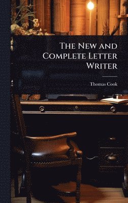 Thomas Cook - New and Complete Letter Writer, Inbunden