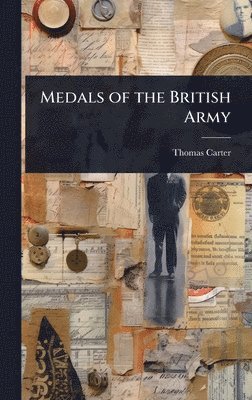 Thomas Carter - Medals of the British Army, Inbunden