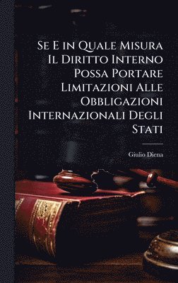 bokomslag Se E in Quale Misura Il Diritto Interno Possa Portare Limitazioni Alle Obbligazioni Internazionali Degli Stati