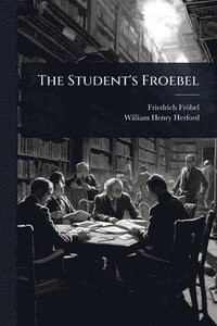 bokomslag The Student's Froebel