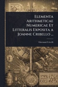 bokomslag Elementa Arithmeticae Numericae Et Litteralis Exposita a Joanne Cribello ...