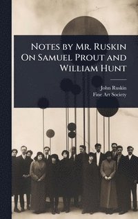 bokomslag Notes by Mr. Ruskin On Samuel Prout and William Hunt