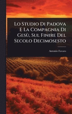 bokomslag Lo Studio Di Padova E La Compagnia Di GesÃ¹, Sul Finire Del Secolo Decimosesto
