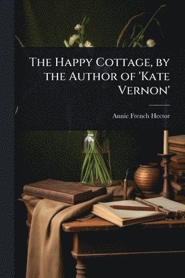 bokomslag Happy Cottage, by the Author of 'Kate Vernon'