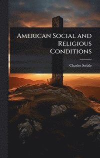 bokomslag American Social and Religious Conditions