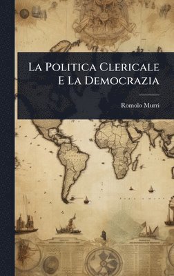 bokomslag La Politica Clericale E La Democrazia