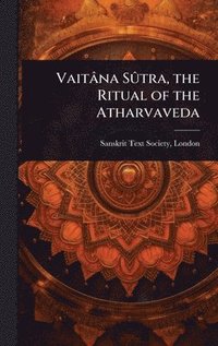 bokomslag Vaitâna SÃ»tra, the Ritual of the Atharvaveda