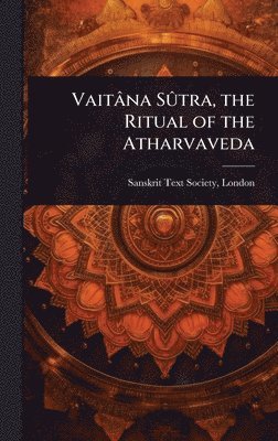 bokomslag Vaitâna SÃ»tra, the Ritual of the Atharvaveda