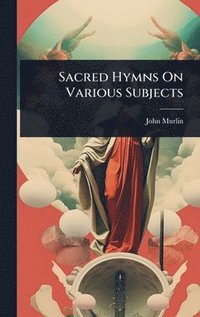 bokomslag Sacred Hymns On Various Subjects