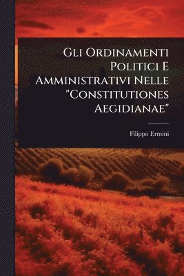 Gli Ordinamenti Politici E Amministrativi Nelle "Constitutiones Aegidianae"