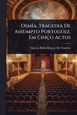 OsmÃ(R)a, Tragedia De Assumpto Portuguez, Em Cinço Actos