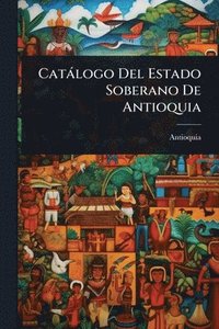 bokomslag Catàlogo Del Estado Soberano De Antioquia
