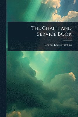 Charles Lewis Hutchins - Chant and Service Book, Häftad