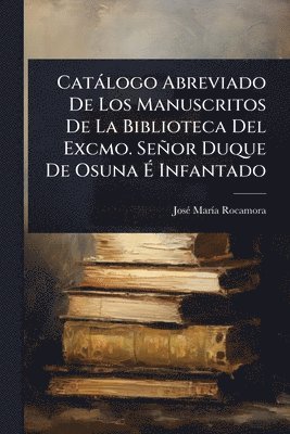 bokomslag Catàlogo Abreviado De Los Manuscritos De La Biblioteca Del Excmo. Señor Duque De Osuna Ã&#137; Infantado
