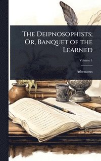 bokomslag Deipnosophists; Or, Banquet of the Learned