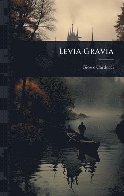 Giosuè Carducci, GiosuÃ¨ Carducci - Levia Gravia, Inbunden