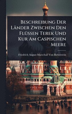 bokomslag Beschreibung Der Länder Zwischen Den FlÃ1/4ssen Terek Und Kur Am Caspischen Meere