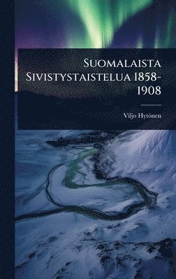 bokomslag Suomalaista Sivistystaistelua 1858-1908