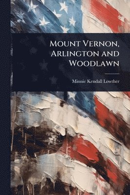 bokomslag Mount Vernon, Arlington and Woodlawn