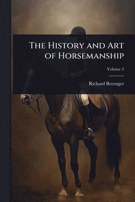 bokomslag The History and Art of Horsemanship